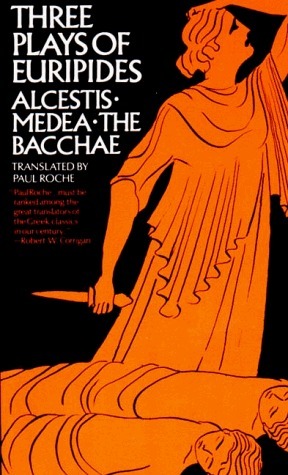 Three Plays of Euripides: Alcestis, Medea, the Bacchae by Euripides, Paul Roche