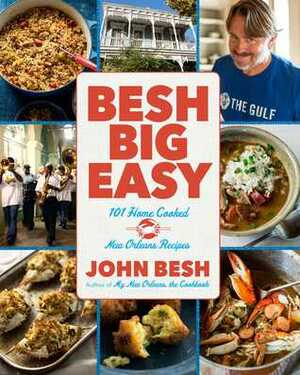 Besh Big Easy: 101 Home Cooked New Orleans Recipes by John Besh