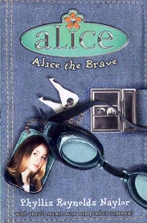 Alice The Brave by Phyllis Reynolds Naylor