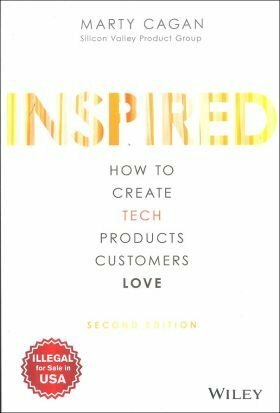 INSPIRED : HOW TO CREATE TECH PRODUCTS CUSTOMERS LOVE 2/E by Marty Cagan