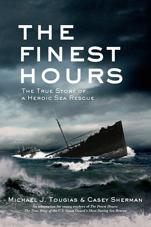 The Finest Hours (Young Readers Edition): The True Story of a Heroic Sea Rescue by Casey Sherman, Michael J. Tougias