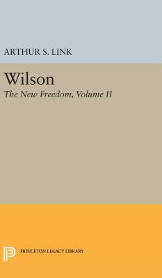 Wilson, Volume II: The New Freedom by Arthur S. Link