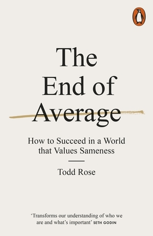 The End of Average: How to Succeed in a World That Values Sameness by Todd Rose