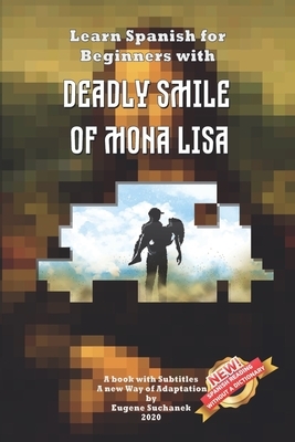 Learn Spanish for Beginners with Deadly Smile of Mona Lisa: Easy, Simple Short Story for Young Adults - Parallel Text - Bilingual Spanish English Book by Ben Down