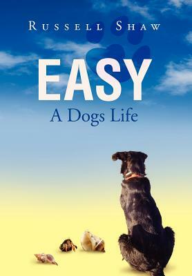 Easy: A Dogs Life by Russell Shaw