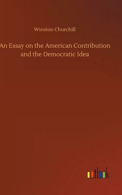 An Essay on the American Contribution and the Democratic Idea by Winston Churchill
