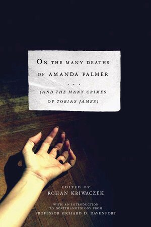 On the Many Deaths of Amanda Palmer: And the Many Crimes of Tobias James by Rohan Kriwaczek