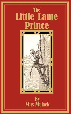 The Little Lame Prince by Dinah Maria Mulock Craik, Dinah Maria Mulock Craik, Dinah Maria Mulock Craik, Dinah Maria Mulock Craik, Dinah Maria Mulock Craik, Dinah Maria Mulock Craik, Dinah Maria Mulock Craik, Dinah Maria Mulock Craik
