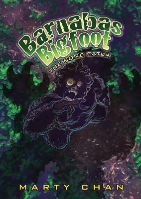 Barnabas Bigfoot: Bone Eater by Marty Chan