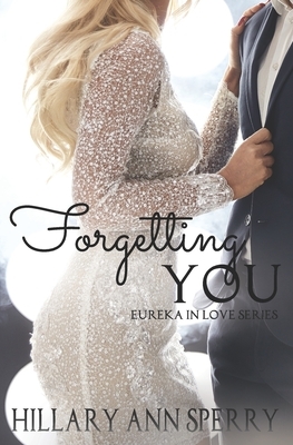 Forgetting You by Tamara Hart Heiner, River Ford, Hillary Ann Sperry