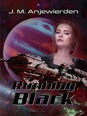 Running Black by J.M. Anjewierden