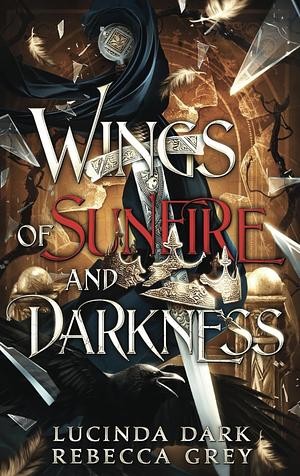 Wings of Sunfire and Darkness by Rebecca Grey, Lucinda Dark