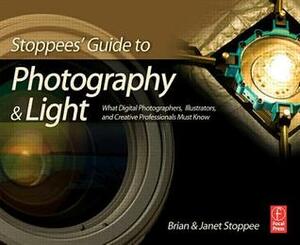 Stoppees' Guide to Photography & Light: What Digital Photographers, Illustrators, and Creative Professionals Must Know by Brian Stoppee