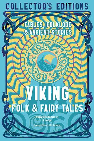 Viking Folk &amp; Fairy Tales: Ancient Wisdom, Fables &amp; Folkore by J.K. Jackson, S. Hodge