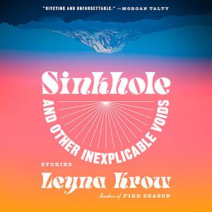 Sinkhole, and Other Inexplicable Voids by Leyna Krow