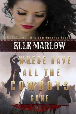 Where Have All The Cowboys Gone by Elle Marlow