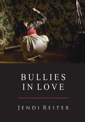 Bullies in Love by Jendi Reiter