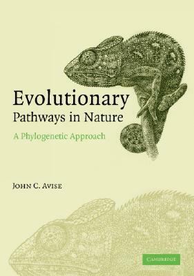 Evolutionary Pathways in Nature: A Phylogenetic Approach by John C. Avise