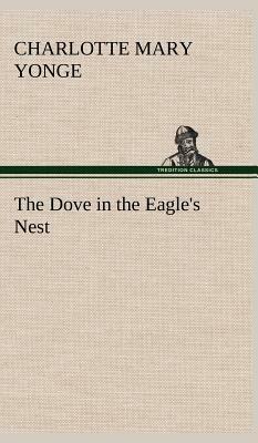 The Dove in the Eagle's Nest by Charlotte Mary Yonge