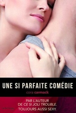 Une si parfaite comédie by Cora Carmack, Sophie Passant