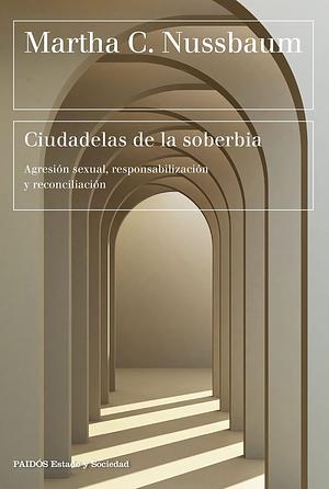 Ciudadelas de la soberbia: Agresión sexual, responsabilización y reconciliación by Albino Santos Mosquera, Martha C. Nussbaum