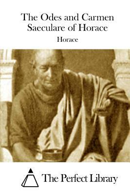 The Odes and Carmen Saeculare of Horace by Horatius