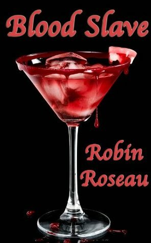 Blood Slave by Robin Roseau