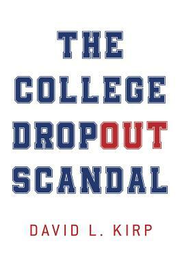 The College Dropout Scandal by David L. Kirp