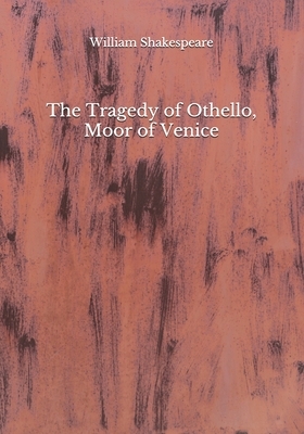 The Tragedy of Othello, Moor of Venice by William Shakespeare