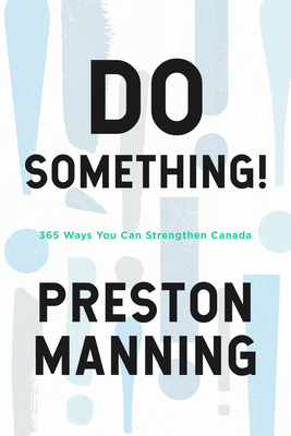 Do Something!: 365 Ways You Can Strengthen Canada by Preston Manning