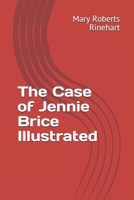 The Case of Jennie Brice Illustrated by Mary Roberts Rinehart