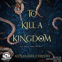 To Kill a Kingdom. Das wilde Herz der See by Alexandra Christo