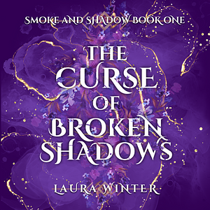 The Curse of Broken Shadows by Laura Winter