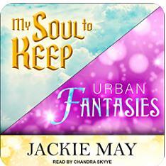 My Soul to Keep & Urban Fantasies by Jackie May