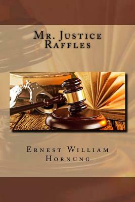 Mr. Justice Raffles by Ernest William Hornung