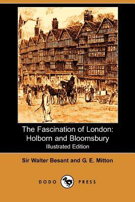 The Fascination of London: Holborn and Bloomsbury (Illustrated Edition) (Dodo Press) by G. E. Mitton, Walter Besant