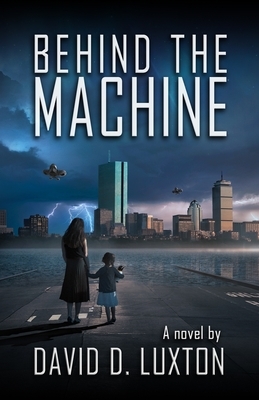 Behind The Machine by David D. Luxton