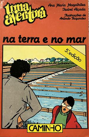 Uma aventura na terra e no mar by Isabel Alçada, Arlindo Fagundes, Ana Maria Magalhães