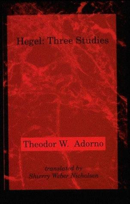 Hegel: Three Studies by Theodor W. Adorno