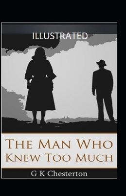 The Man Who Knew Too Much Illustrated by G.K. Chesterton