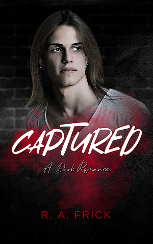 Captured: A Dark Romance by R.A. Frick, R.A. Frick