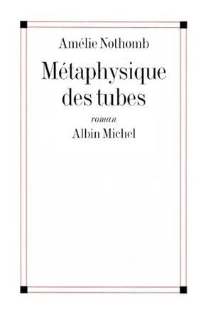 Métaphysique des tubes: roman by Amélie Nothomb