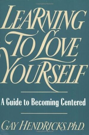 Learning to Love Yourself by Gay Hendricks