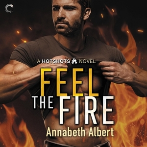 Feel the Fire by Annabeth Albert