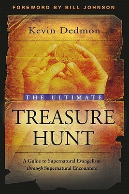 The Ultimate Treasure Hunt: A Guide to Supernatural Evangelism Through Supernatural Encounters by Kevin Dedmon