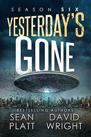 Yesterday's Gone: Season Six by Sean Platt, David W. Wright