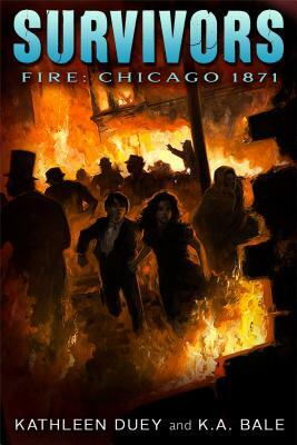 Fire: Chicago, 1871 by Kathleen Duey, Karen A. Bale