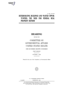 Deteriorating buildings and wasted opportunities: the need for federal real property reform by United States Congress, United States Senate, Committee on Governmental Affa (senate)