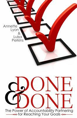 Done and Done: The Power of Accountability Partnering for Reaching Your Goals by Luisa Perkins, Annette Lyon
