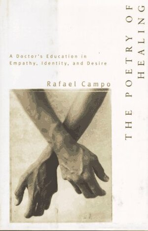 The Poetry of Healing: A Doctor's Education in Empathy, Identity, and Desire by Rafael Campo